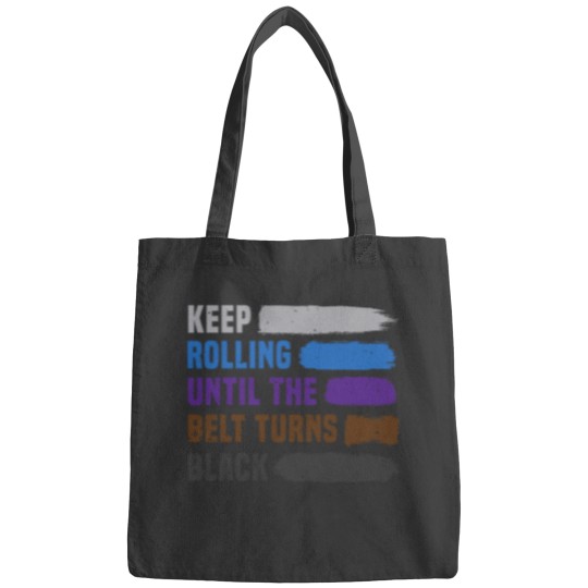 Discover Keep Rolling Until The Belt Turns Black Brazilian Jiu Jitsu Bags