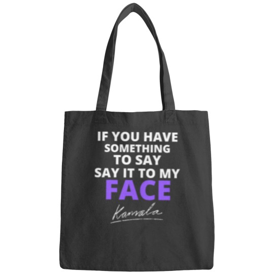 Discover If You Have Something To Say Say It To My Face Bags, Kamala Harris Bags