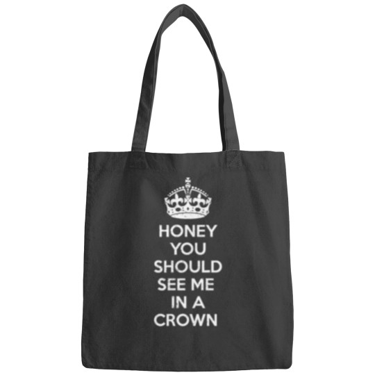 Discover Honey you should see me in a crown Bags