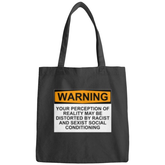 Discover WARNING YOUR PERCEPTION OF REALITY MAY BE DISTORTED BY RACIST AND SEXIST SOCIAL CONDITIONING Bags