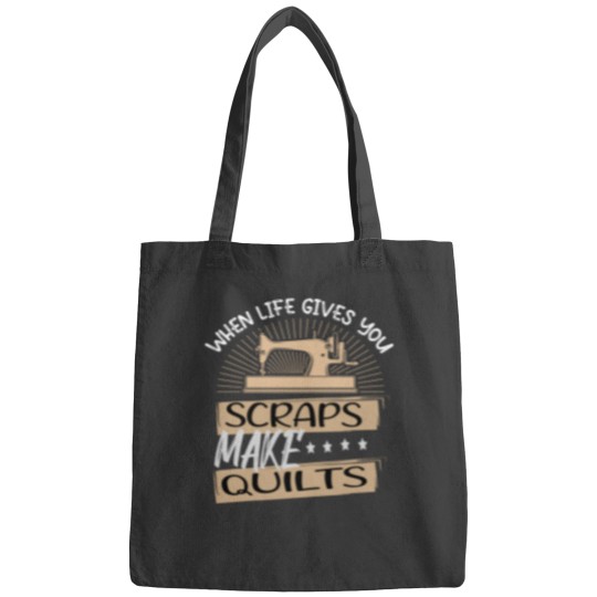 Discover When Life Gives You Scraps Make Quilts Bags