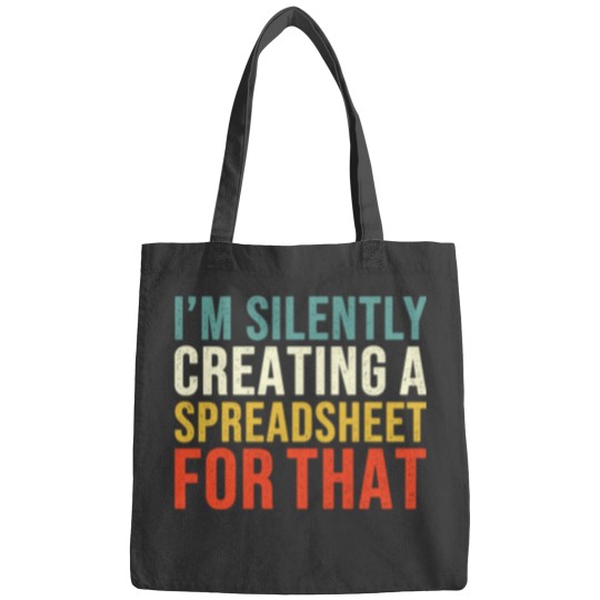 Discover I_m Silently Creating A Spreadsheet For That, Funny Accountant Bags