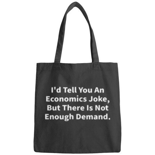 Discover Id Tell You An Economics Joke But There Is Not Enough Demand Bags