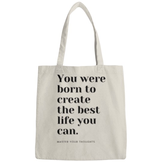 Discover You were born to create the best life you can. Master your thoughts Bags