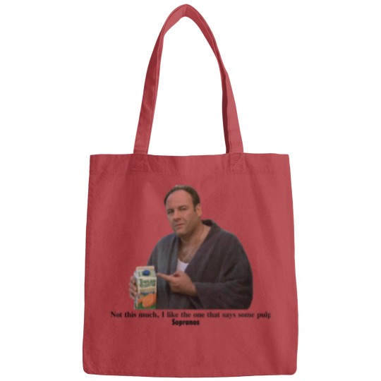 Discover Tony Soprano I like the one that says some pulp Bags