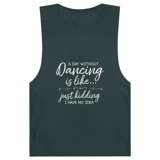 Discover Funny A Day Without Dancing Quote Barnard Tanks