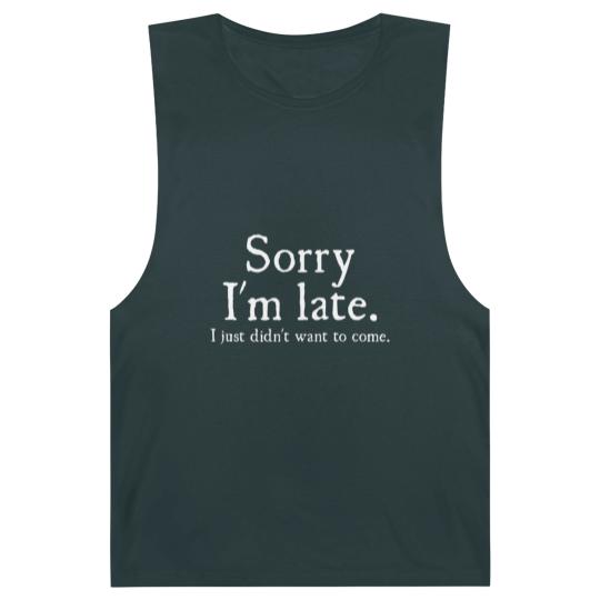 Discover Mens Sorry Im Late I Just Didnt Want To Come Funny Barnard Tanks