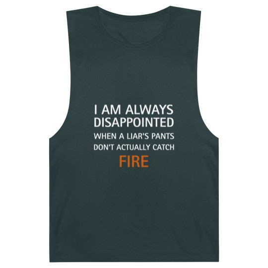 Discover I am always disappointed when a liar's pants don't actually catch fire, funny saying - Liar - Barnard Tanks