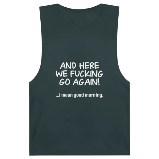 Discover And Here We Fucking Go Again I Mean Good Morning Barnard Tanks