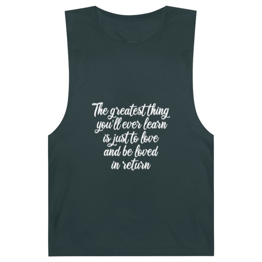 Discover The greatest thing you ll ever learn is just to love and be loved in return Barnard Tanks