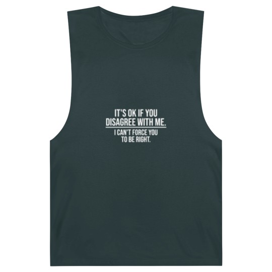 Discover Its Ok If You Disagree with Me Sarcatis Saying Barnard Tanks