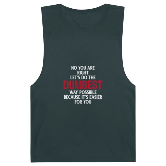 Discover You're Right Lets Do The Dumbest Way Possible Barnard Tanks