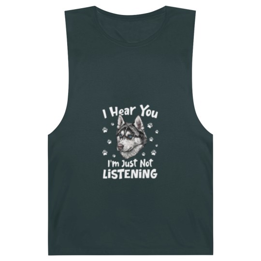Discover Siberian Husky Dog I Hear You I'm Just Not Listening - Siberian Husky Dog Barnard Tanks