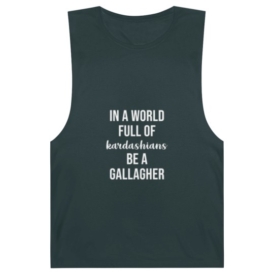Discover In a World Full of Kardashians Be a Gallagher - Shameless - Barnard Tanks