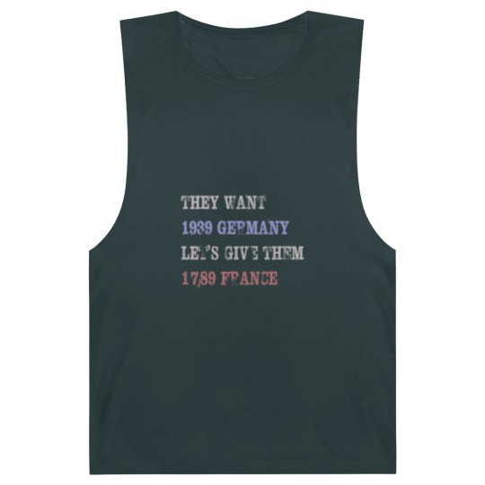 Discover They Want 1939 Germany, Let's Give Them 1789 France Barnard Tanks, political Barnard Tanks, Resist Barnard Tanks, anti trump Barnard Tanks