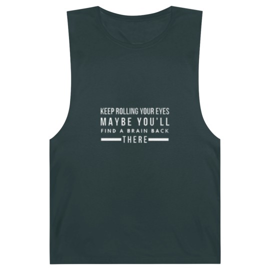 Discover Keep Rolling Your Eyes Maybe You'll Find A Brain Back There - Funny Sayings Barnard Tanks