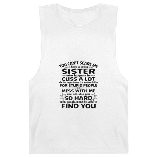 Discover You Can’t Scare Me I Have A Crazy Sister Who Happens To Cuss A Lot Mess With Me She Will Slap You So Hard - Gifts For Brothers From Sisters - Barnard Tanks