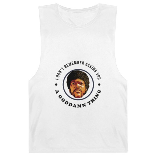 Discover I don't remember asking you a goddamn thing - Pulp Fiction Jules - Barnard Tanks