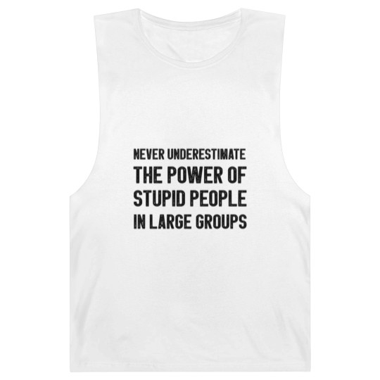 Discover Never Underestimate The Power Of Stupid People Barnard Tanks