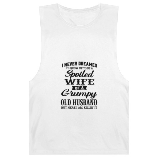 Discover Never Dreamed To Grow Up To Be A Spoiled Wife Of Grumpy Husband - Never Dreamed To Grow Up To Be A Spoile - Barnard Tanks