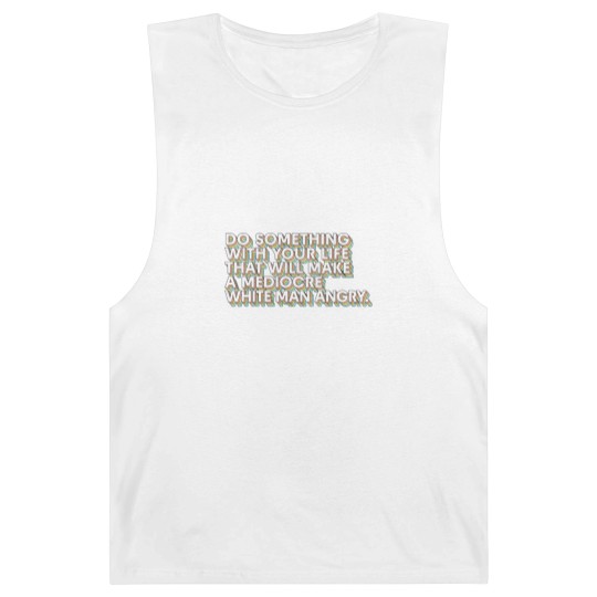 Discover Do Something With Your Life That Will Make A Mediocre White Man Angry - Big Uterus Energy - Barnard Tanks