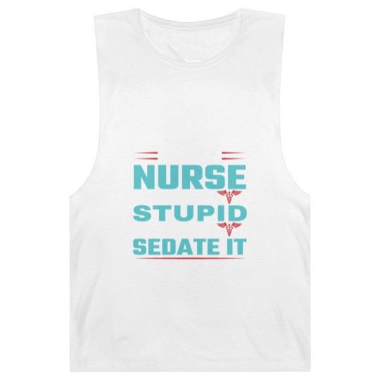 Discover I'm a nurse i can't fix stupid but i can sedate it Barnard Tanks