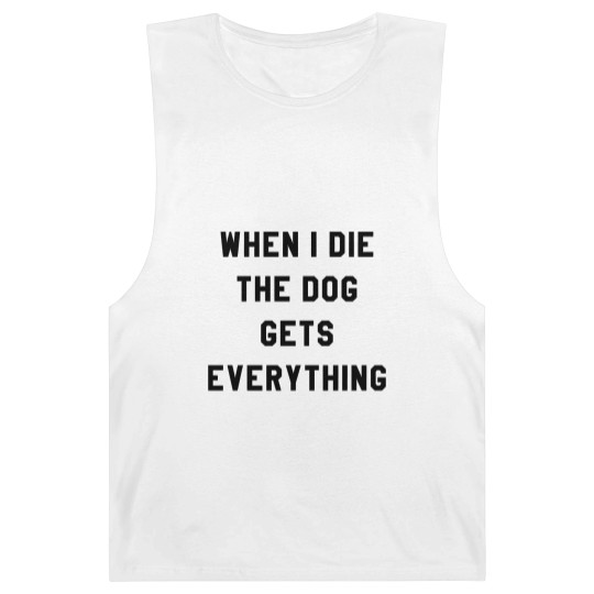 Discover WHEN I DIE THE DOG GETS EVERYTHING Barnard Tanks