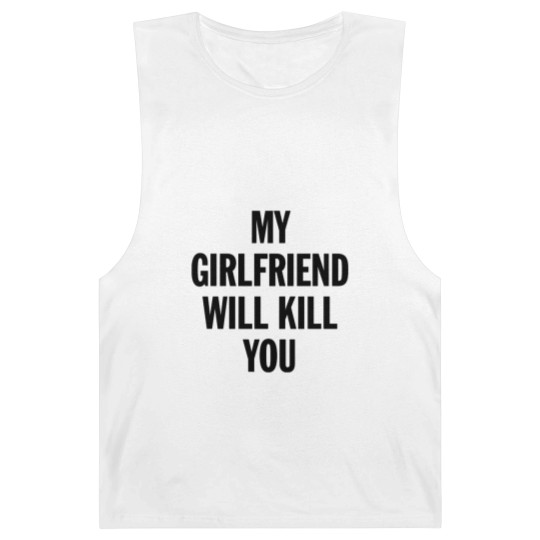 Discover MY GIRLFRIEND WILL KILL YOU - Boyfriend Gift From Girlfriend - Barnard Tanks