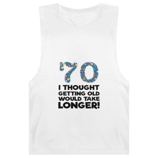 Discover 70th - 70 I Thought Getting Old Would Take Longer Barnard Tanks