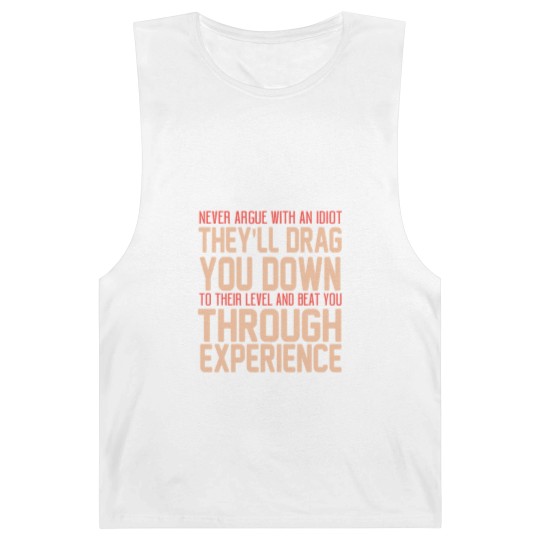 Discover Never Argue With An Idiot They Will Drag You Down To Their Level And Beat You Through Experience. - Idiot - Barnard Tanks