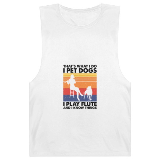Discover Thats What I Do I Pet Dogs I Play Flute I Know Things2 Barnard Tanks