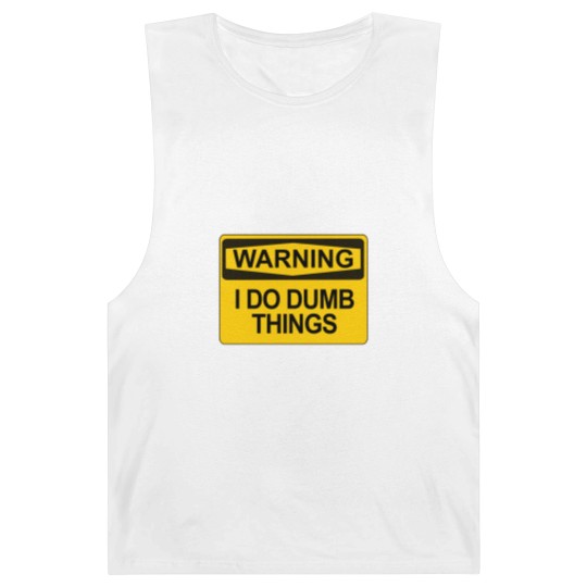 Discover Warning - I Do Dumb Things - Warning Sign - Barnard Tanks