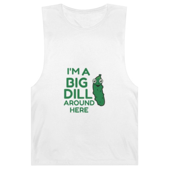 Discover I m A Big Dill Around Here Pickle Barnard Tanks
