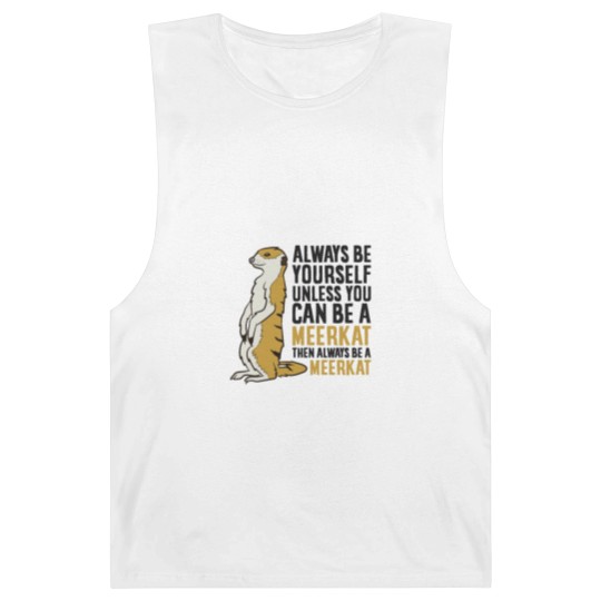 Discover Always Be Yourself Unless You Can Be A Meerkat Barnard Tanks