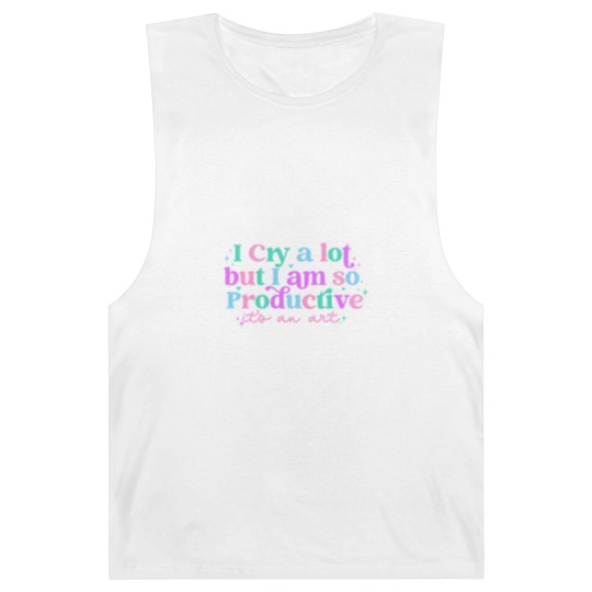 Discover I cry a lot, but I am so productive Barnard Tanks , It's an art | Mental Health Barnard Tanks|  Barnard Tanks
