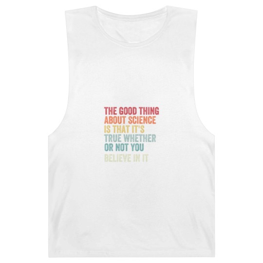 Discover the good thing about science is that it's true whether or not you believe in it Barnard Tanks