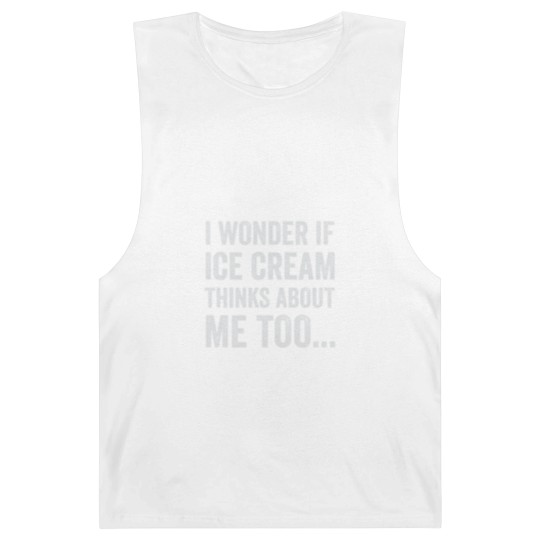 Discover I Wonder If Ice Cream Thinks About Me Too Funny Fo Barnard Tanks