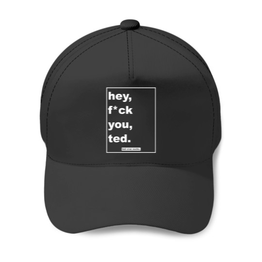 Discover hey, fck you, ted. Baseball Caps