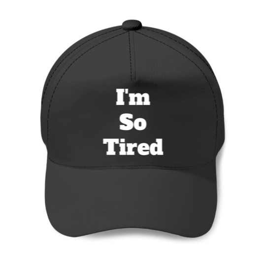 Discover Im So Tired Baseball Caps
