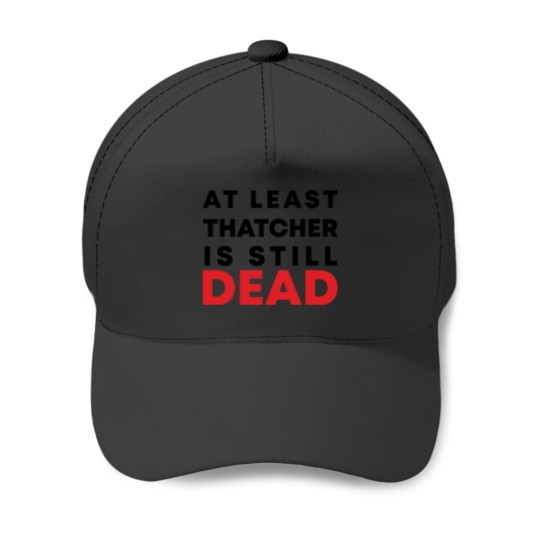 Discover At least Thatcher is still-dead Baseball Caps