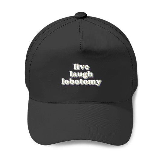 Discover live laugh lobotomy Baseball Caps