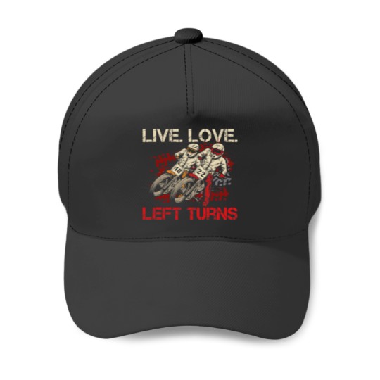 Discover Live. Love. Left Turns Quote for a Flat Track Racer Baseball Caps