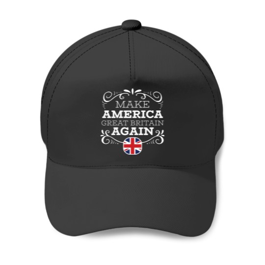Discover make americaa Great Britain Again Baseball Caps