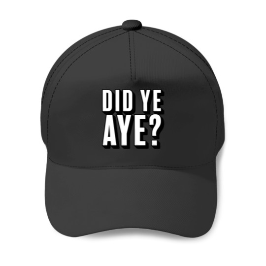 Discover Did ye, Aye (2) Baseball Caps