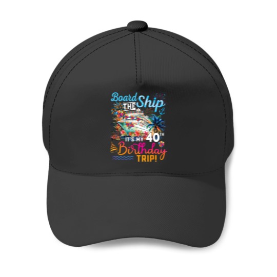 Discover board the ship it's my 40th birthday trip birthday cruise Baseball Caps
