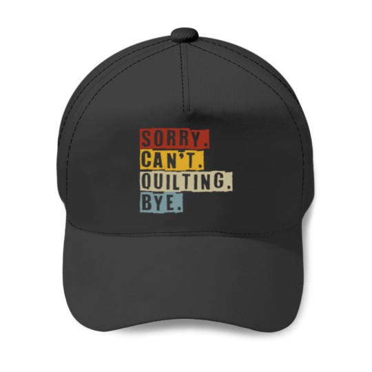 Discover Sorry Can't Quilting Bye Shirts Funny Quilting Lovers Baseball Caps