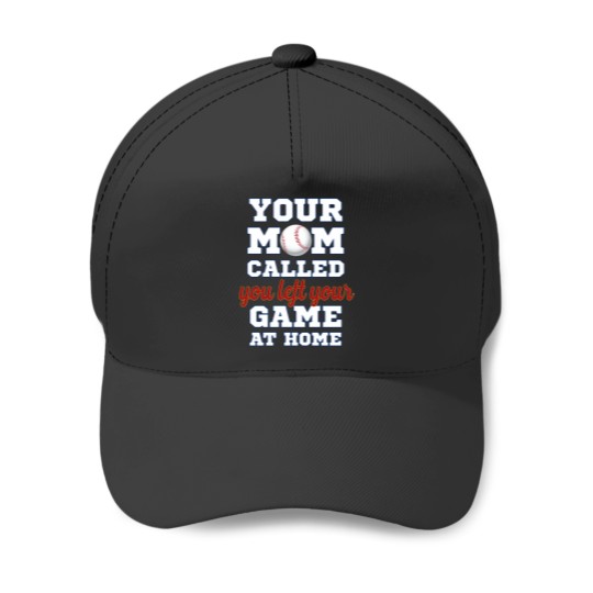Discover Your mom called you left your game at home Baseball Caps