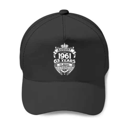 Discover August 1961 63 Years Of Being Awesome August 1961 63 Years Of Being Awesome 63rd Birthday Baseball Caps
