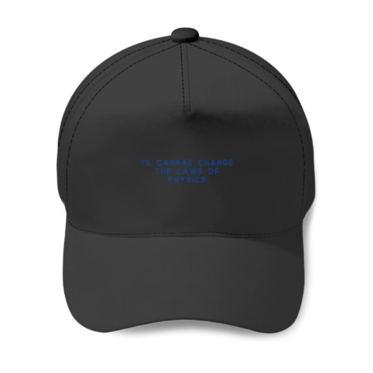 Discover Ye Cannae Change The Laws Of Physics42png Baseball Caps