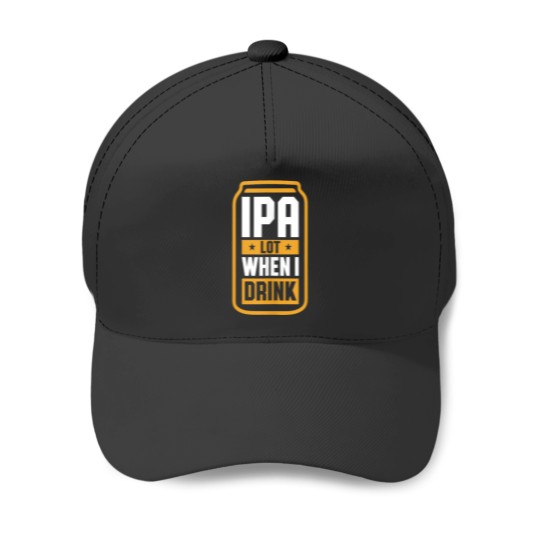 Discover Mens Ipa Lot When I Drink Beer Lover Fathers Day Baseball Caps